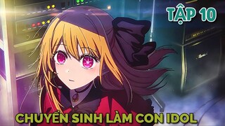 Tóm Tắt Anime | Chuyển Sinh Làm Con Của Thần Tượng | Oshi No Ko | Tập 10 |  Tiên Misaki Review