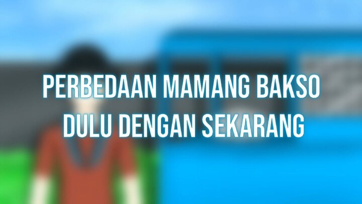 perbedaan mamang bakso dulu dengan sekarang|ft.ajikun