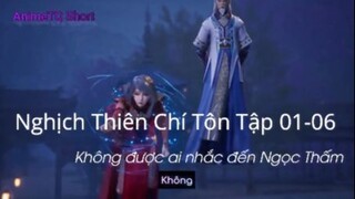 Nghịch Thiên Chí Tôn Tập 01-06 (short 8) - Không được ai nhắc đến Ngọc Thấm