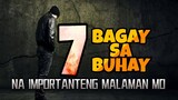 7 BAGAY SA BUHAY NA IMPORTANTENG MALAMAN MO