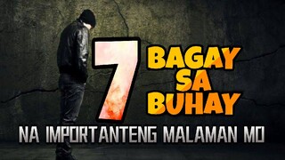 7 BAGAY SA BUHAY NA IMPORTANTENG MALAMAN MO