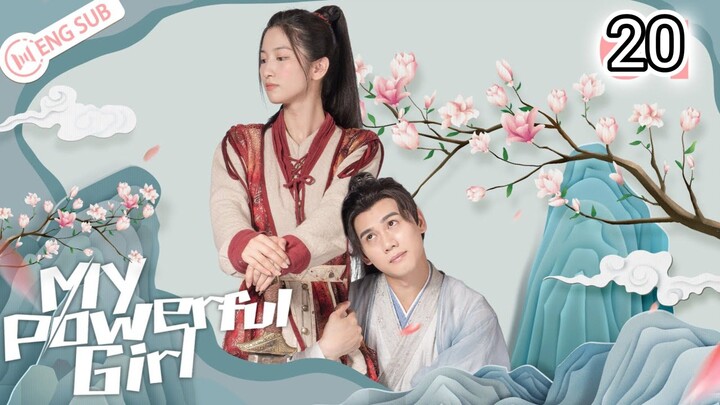 🇨🇳 My Powerful Girl (2023) Episode 20 (Eng Sub)