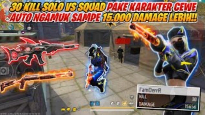 30 KILL SOLO VS SQUAD PAKE KARAKTER CEWE AUTO NGAMUK SAMPE 15.000 DAMAGE LEBIH - FREEFIRE