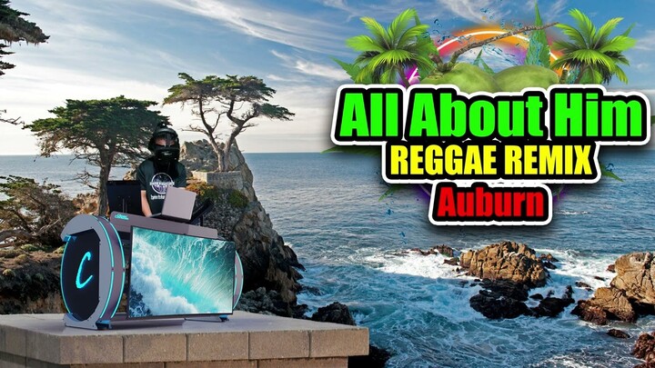 Auburn - All About Him (Reggae Remix) Dj Jhanzkie 2023