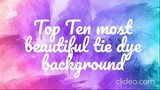 Top Ten MOST Beautiful TIE DYE Background