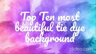 Top Ten MOST Beautiful TIE DYE Background