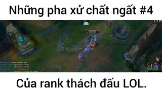 Những pha xử chất ngất của rank thách đấu lol #4