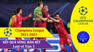 Kết quả Cup C1 Châu âu bán kết lượt về UEFA Champions League 21/22 I Liverpool lọt vào Chung kết