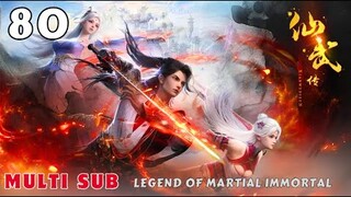 (Multi Sub) EP 80 💥 Legend of Xianwu【仙武传  Xian Wu Chuan】Legend of Martial Immortal 💥 第80集