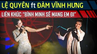 Lệ Quyên ft Đàm Vĩnh Hưng liên khúc Bình Minh Sẽ Mang Em Đi