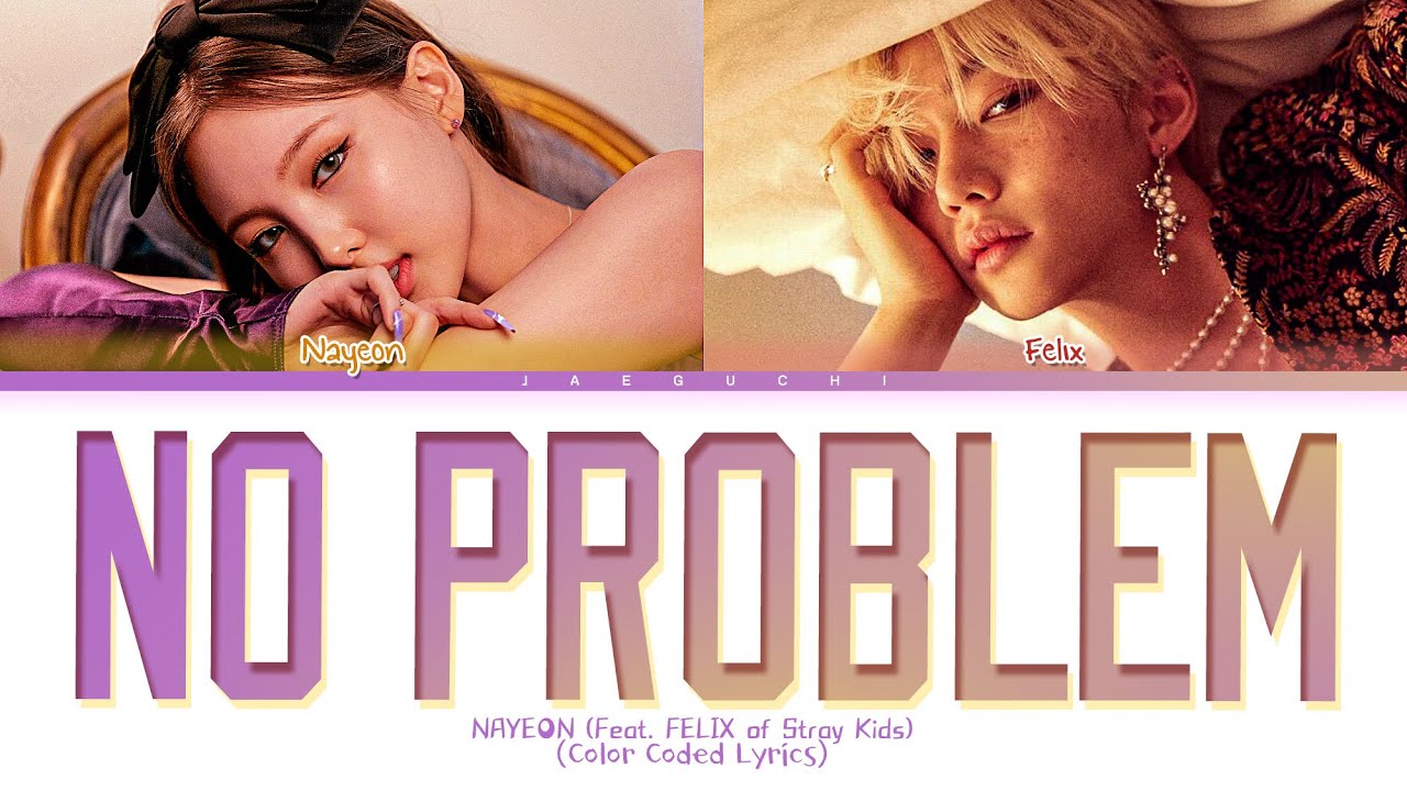 Nayeon No Problem Feat Felix Of Stray Kids Lyrics Color Coded Lyrics Bilibili