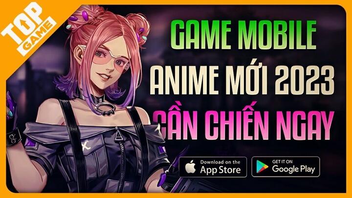 Top Game Mobile Gacha Đồ Họa Anime Hay Nhất 2023 Cần Chiến Ngay | Android - IOS