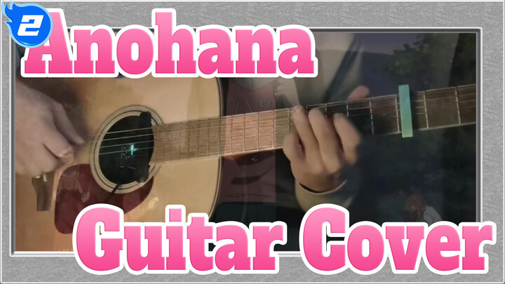 Anohana|[Guitar Cover of  Anohana]Secret base——Dedicated to you，the lovely_2