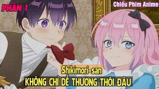 Shikimori san KHÔNG CHỈ DỄ THƯƠNG THÔI ĐÂU PHẦN 1 || Tóm Tắt Anime