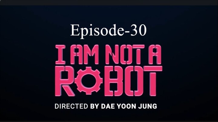 I Am Not A Robot (Episode-30)