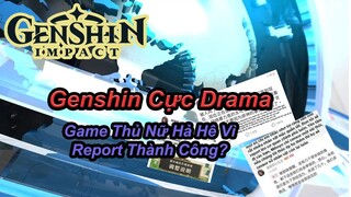 Genshin Cực Drama! Game Thủ Nữ Report Game Thành Công? Phốt New Số 999!! | Genshin Impact.