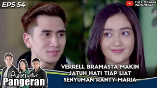 VERRELL BRAMASTA MAKIN JATUH HATI TIAP LIAT SNEYUMAN RANTY MARIA - PUTRI UNTUK PANGERAN EPS 54