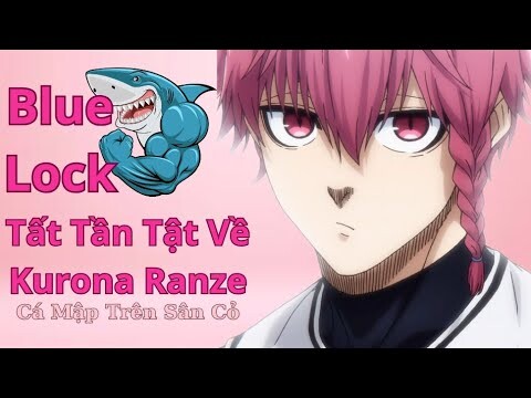 Blue Lock|Tất Tần Tật Về Kurona Ranze - Cá Mập Sân Cỏ|Hồ Sơ Nhân Vật #44|GSAnime.