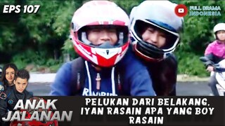 PELUKAN DARI BELAKANG, IYAN RASAIN APA YANG BOY RASAIN - ANAK JALANAN EPS 107