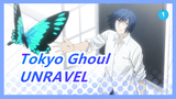 Tokyo Ghoul| It's time for UNRAVEL to ring again!_1
