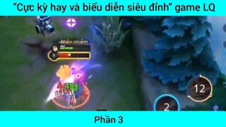 Cực kỳ hay và biển diễn siêu đỉnh game Lol #3