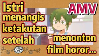 [My Senpai Is Annoying] AMV |  Istri menangis ketakutan setelah menonton film horor...