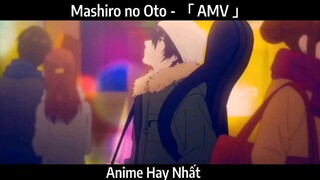 Mashiro no Oto - 「 AMV 」Hay Nhất