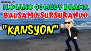 ILOCANO COMEDY DRAMA || KANSYON | BALSAMO SURSURANDO | THROWBACK