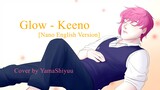Glow - Keeno [Nano English Ver.] / Cover by Yama Shiyuu
