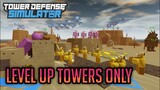 Level Up Towers Only | Tower Defense Simulator | ROBLOX