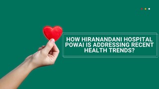 How Hiranandani Hospital Powai Is Addressing Recent Health Trends?