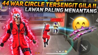 44 WAR CIRCLE TERSENGIT GILA !! LAWAN PALING MENANTANG