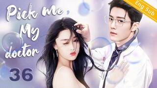 [Eng-Sub] Pick me, My doctor EP36｜Chinese drama｜Zhang Xinyu is unmarried and pregnant