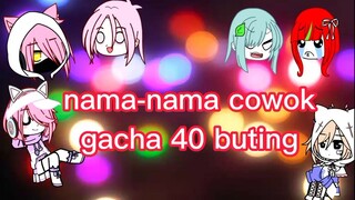 ide nama-nama cowok gacha 40 buting