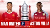 FA CUP vòng 3 | Trực tiếp bóng đá MU vs Aston Villa (2h55 ngày 11/1) FPT Play