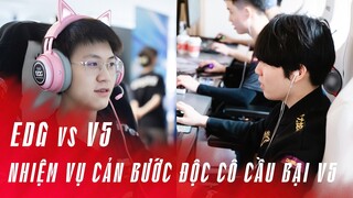 NHẬN ĐỊNH TRẬN ĐẤU EDG VS V5 | NHIỆM VỤ CẢN BƯỚC ĐỘC CÔ CẦU BẠI V5 | LPL MÙA HÈ 2022