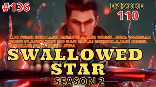 Alur Cerita Swallowed Star Season 2 Episode 110 | 136