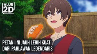 SEORANG PETANI TERNYATA LEBIH KUAT DARI PAHLAWAN LEGENDARIS