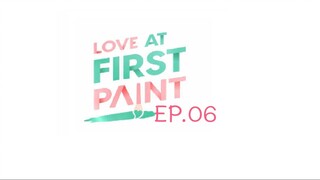 Love At First Paint EP.06