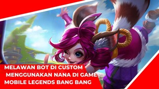 melawan bot di custom menggunakan Nana digame mobile legends bang bang