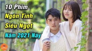 Top 10 Phim Ngôn Tình Trung Quốc Siêu Lãng Mạn Mới Nhất Đáng Xem Nhất 2021 Này | Mọt Hoa Ngữ