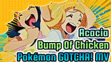 MV Spesial Pokémon "GOTCHA!" | Bump Of Chicken - Acacia
