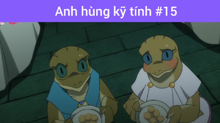 Anh hùng kĩ tính p15