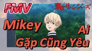 [Tokyo Revengers] FMV | Mikey Ai Gặp Cũng Yêu