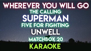 WHEREVER YOU WILL GO - THE CALLING │ SUPERMAN - FIVE FOR FIGHTING │UNWELL - MATCHBOX 20 (KARAOKE)