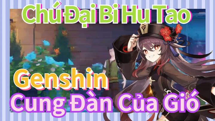 [Genshin, Cung Đàn Của Gió] "Chú Đại Bi" Hu Tao