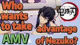 [Demon Slayer]  AMV | Who wants to take advantage of Nezuko?