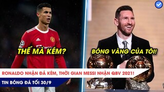 TIN BÓNG ĐÁ TỐI 30/9: Ronaldo thừa nhận ĐÁ KÉM, Ấn định thời điểm Quả bóng vàng gọi tên Messi