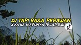DJ TAPI RASA PERAWAN x KA KA KAMU PUNYA PACAR LAGI || dj viral terbaru