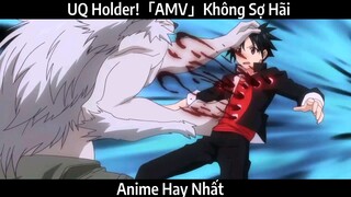 UQ Holder!「AMV」Không Sợ Hãi | Hay Nhất